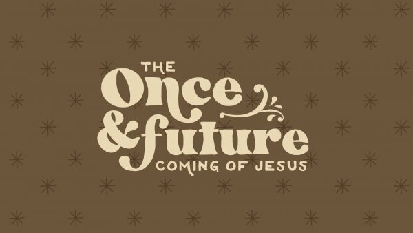 The Once & Future Coming of Jesus
