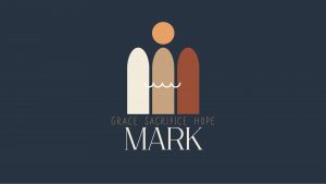 Mark - Grace, Sacrifice, Hope